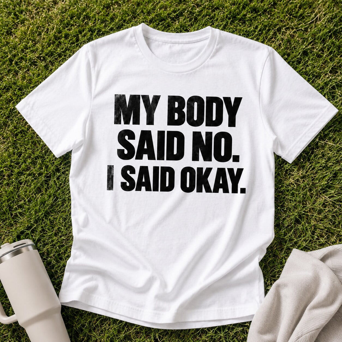 My Body Said No T-Shirt