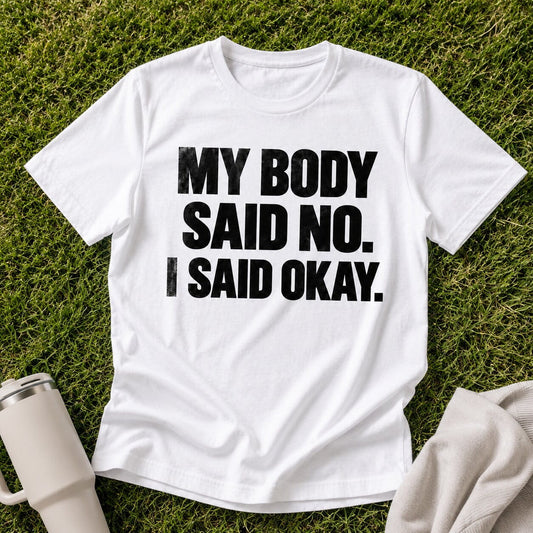 My Body Said No T-Shirt